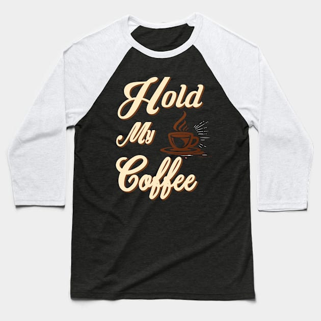 hold my coffee Baseball T-Shirt by joyTrends